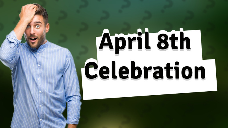 April 8th Celebration