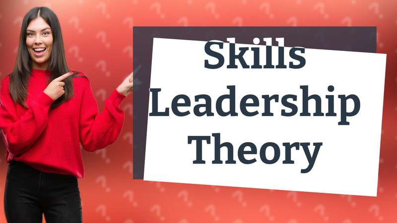Skills Leadership Theory