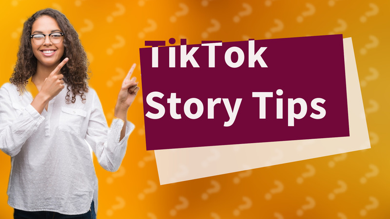 TikTok Story Tips