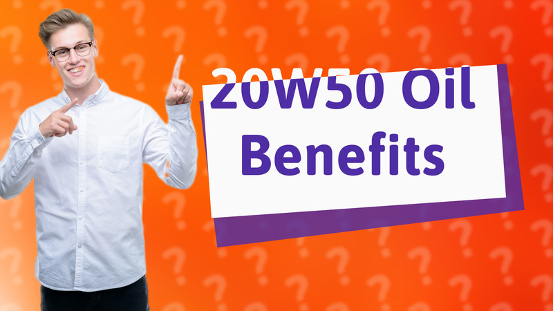 20W50 Oil Benefits