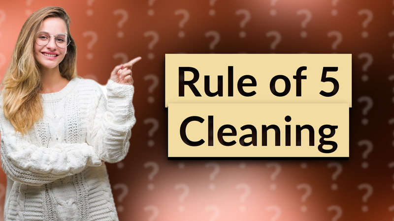Rule of 5 Cleaning