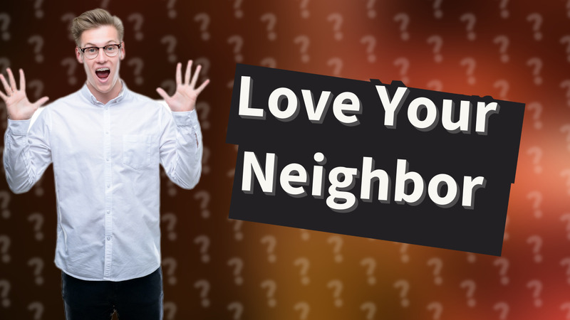 Love Your Neighbor