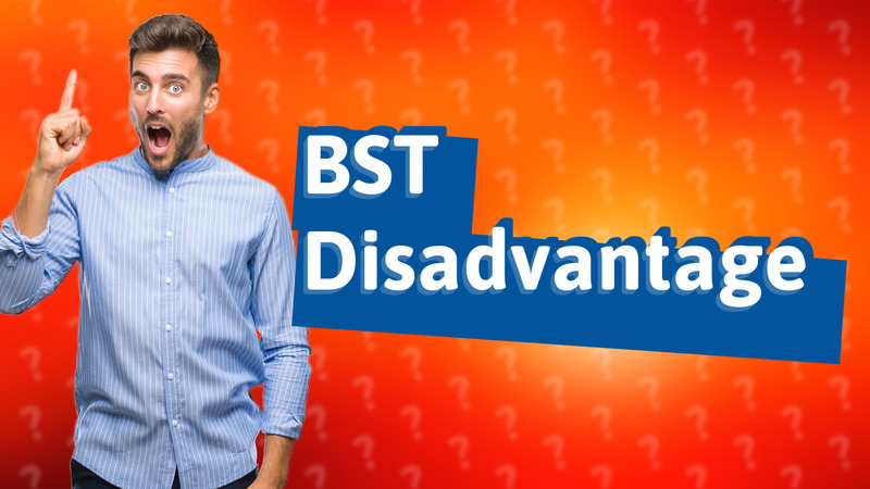 BST Disadvantage