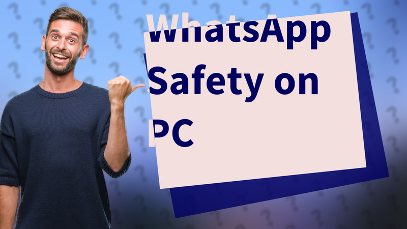 WhatsApp Safety on PC