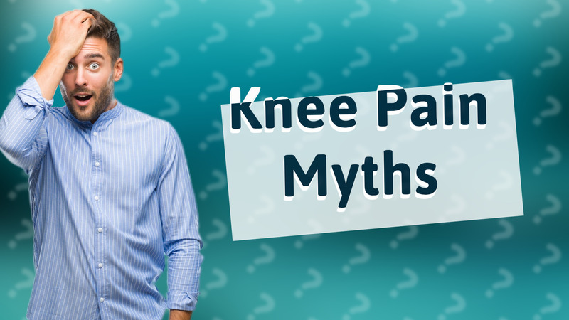 Knee Pain Myths