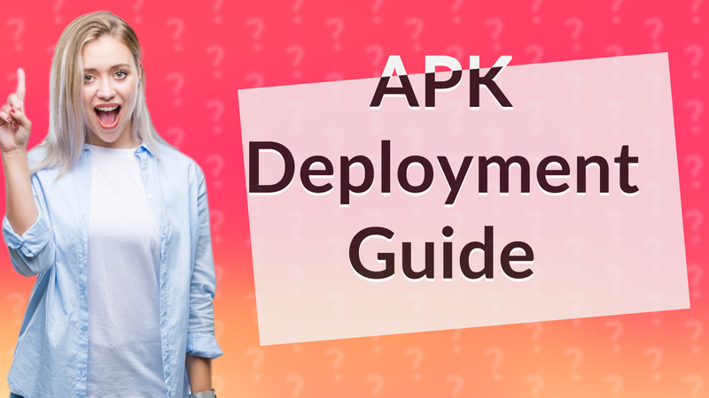 APK Deployment Guide