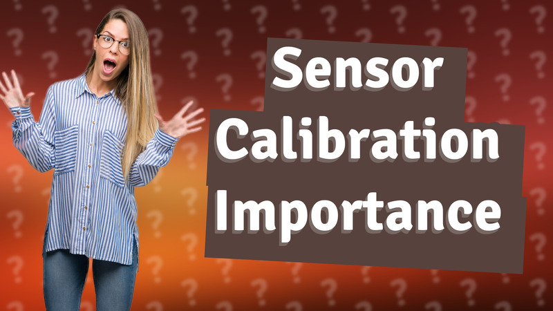 Sensor Calibration Importance