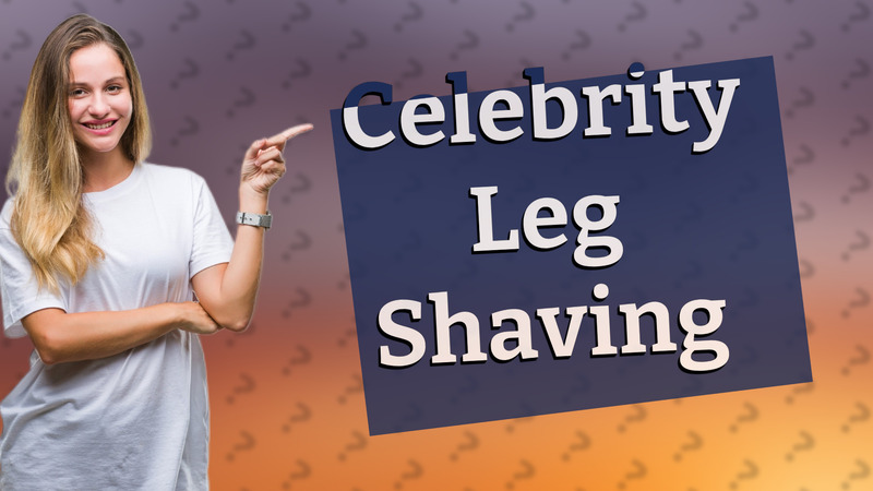 Celebrity Leg Shaving