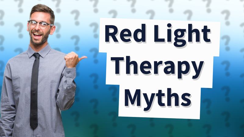 Red Light Therapy Myths