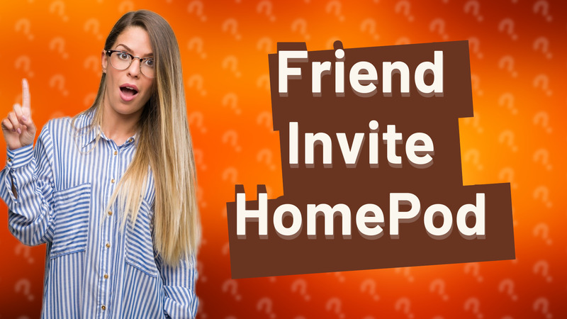 Friend Invite HomePod