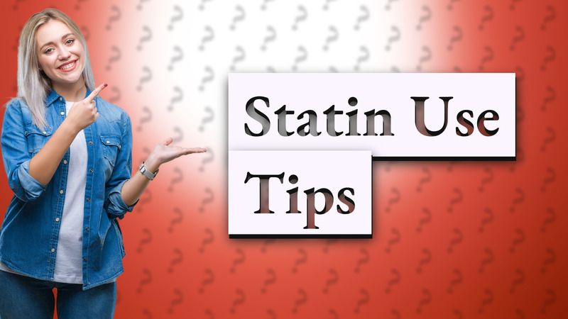 Statin Use Tips