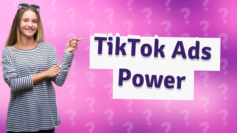 TikTok Ads Power