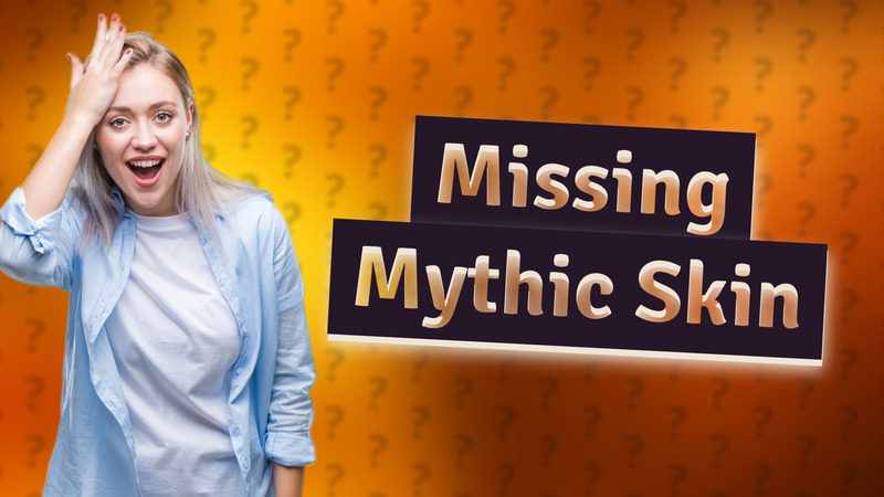 Missing Mythic Skin