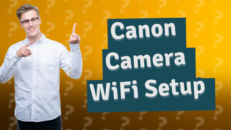 Canon Camera WiFi Setup