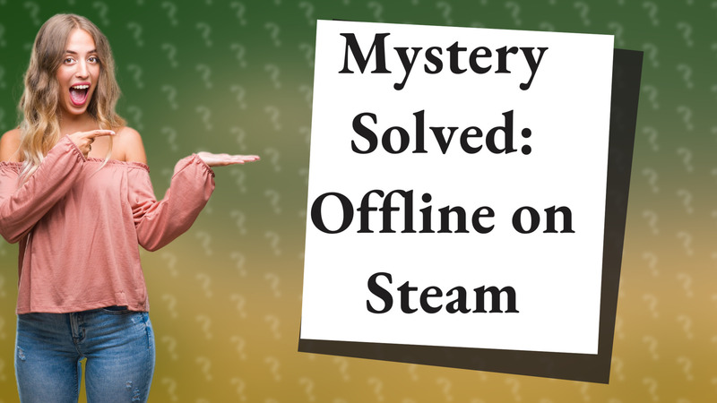 Mystery Solved: Offline on Steam