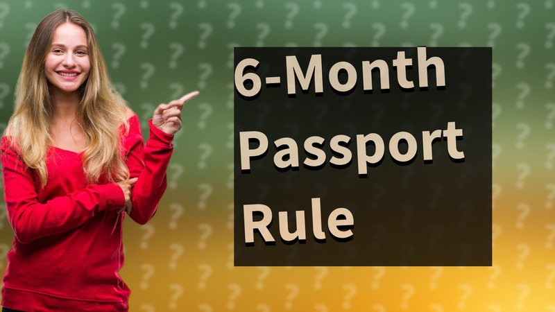 6-Month Passport Rule