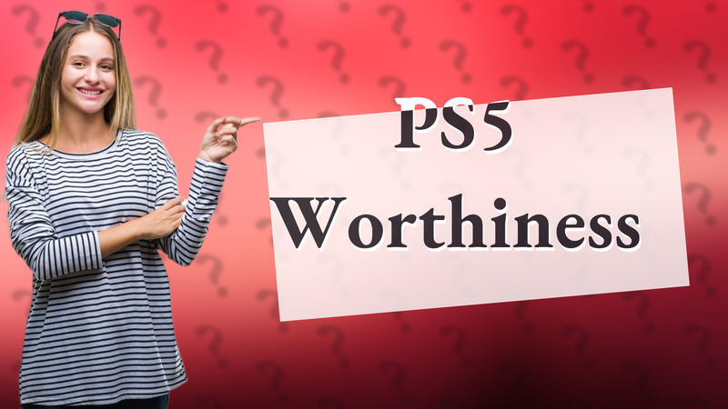 PS5 Worthiness
