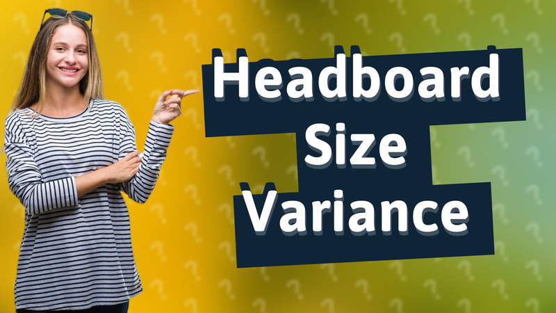 Headboard Size Variance