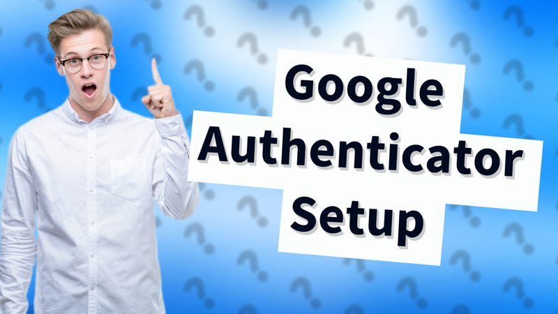 Google Authenticator Setup
