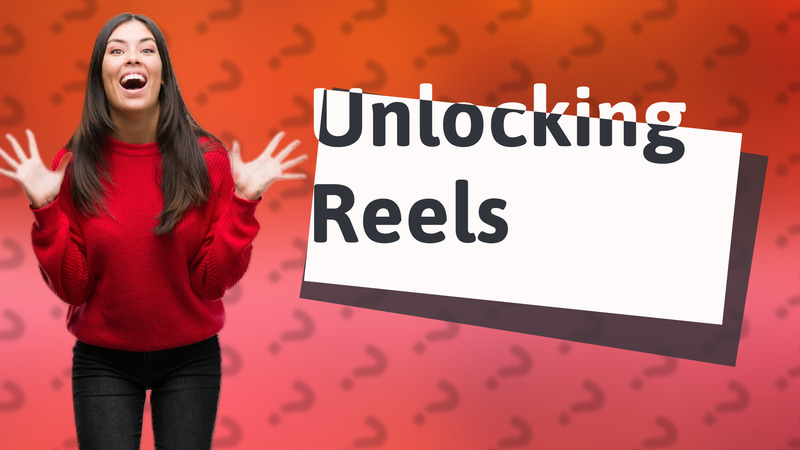 Unlocking Reels