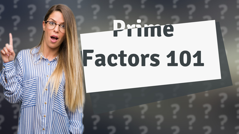 Prime Factors 101