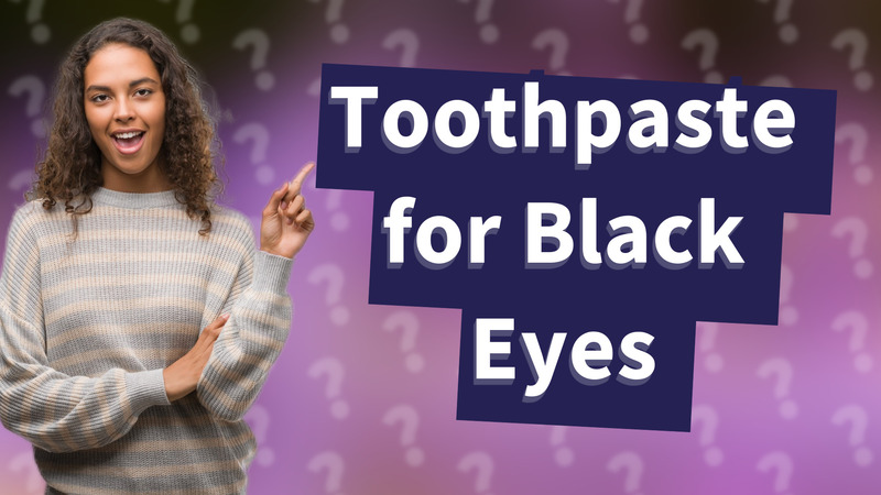 Toothpaste for Black Eyes