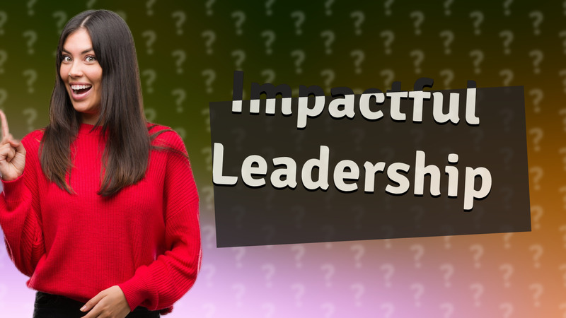 Impactful Leadership