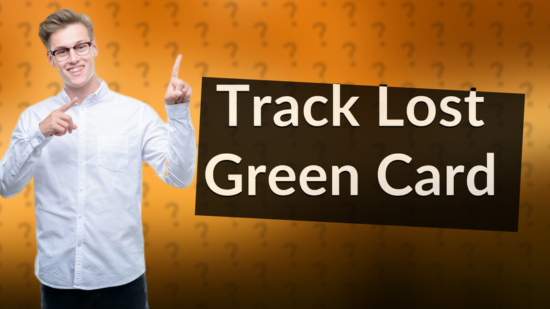 Track Lost Green Card