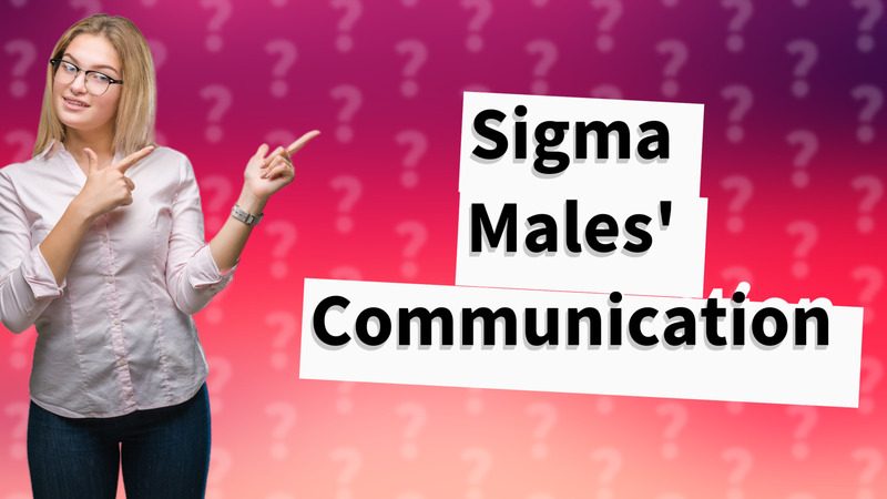 Sigma Males' Communication