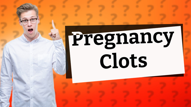 Pregnancy Clots