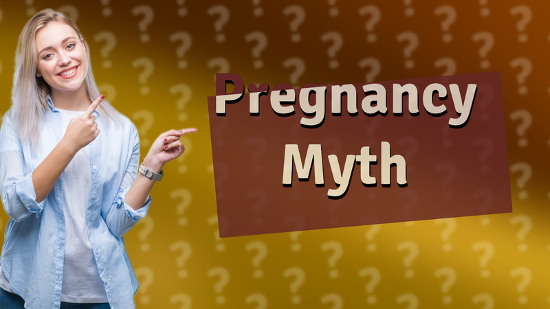 Pregnancy Myth