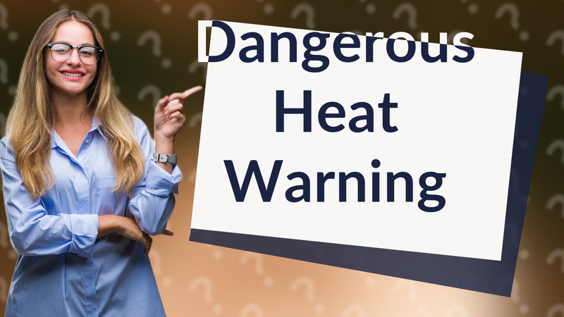 Dangerous Heat Warning