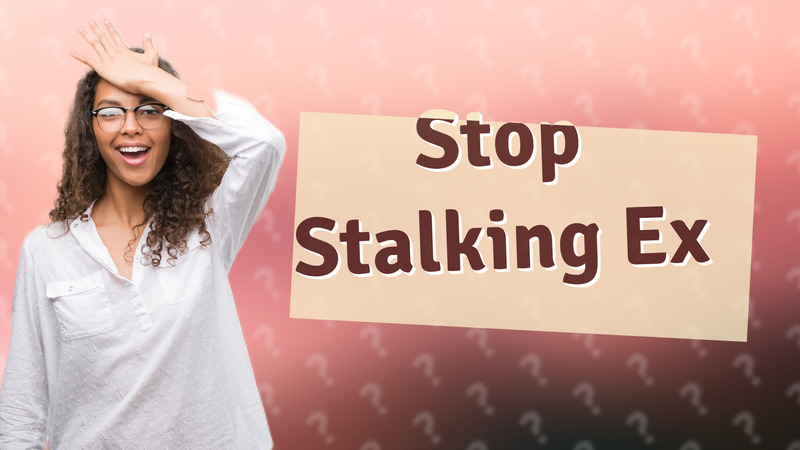 Stop Stalking Ex