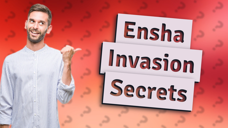 Ensha Invasion Secrets