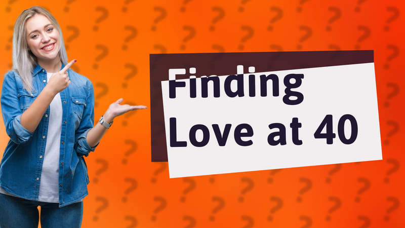 Finding Love at 40