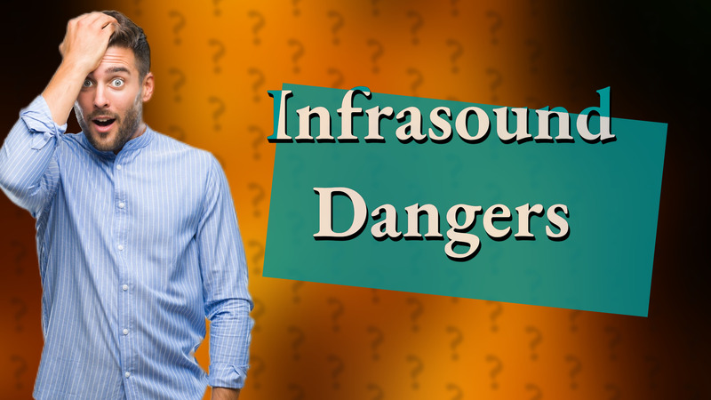 Infrasound Dangers