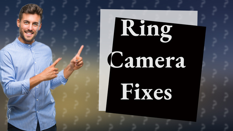 Ring Camera Fixes