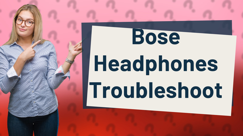 Bose Headphones Troubleshoot