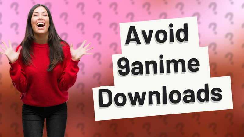 Avoid 9anime Downloads