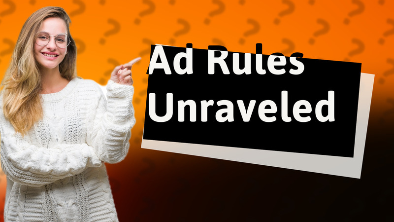 Ad Rules Unraveled