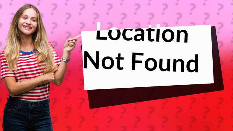 Location Not Found