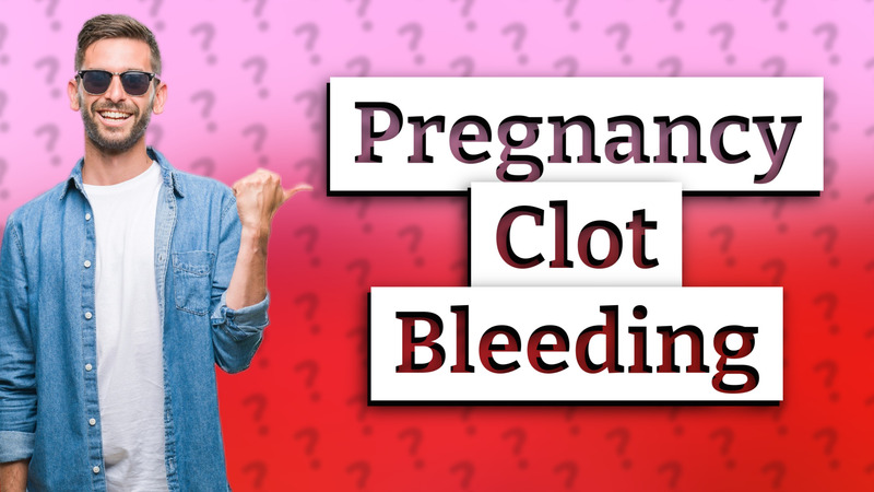 Pregnancy Clot Bleeding