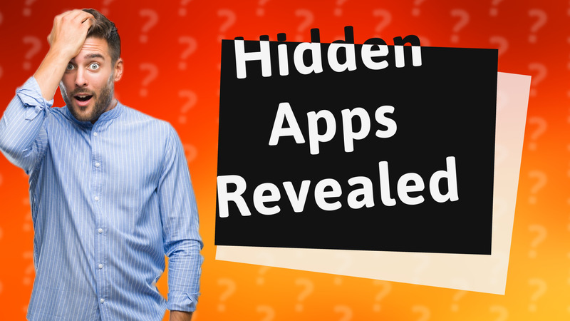 Hidden Apps Revealed