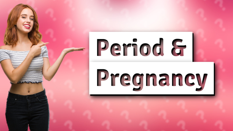 Period & Pregnancy