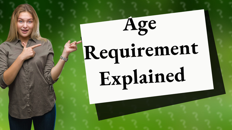 Age Requirement Explained