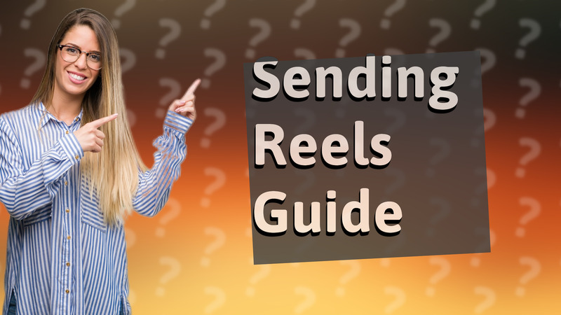 Sending Reels Guide