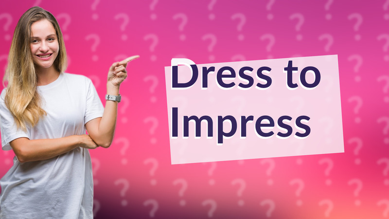 Dress to Impress