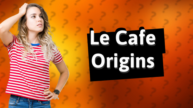 Le Cafe Origins