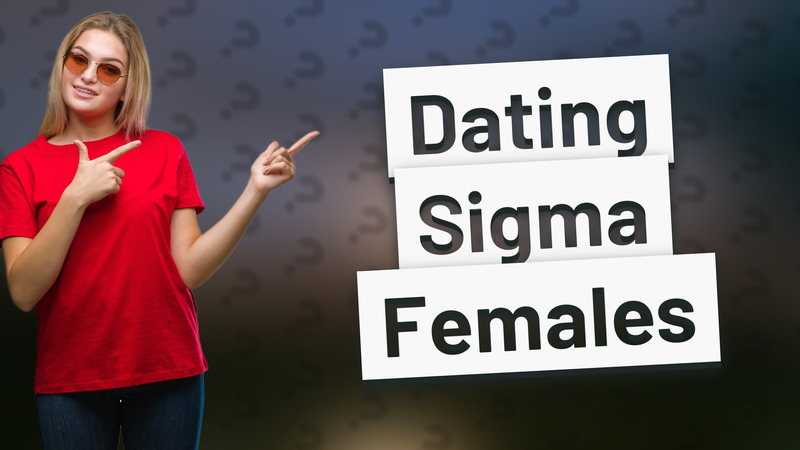 Dating Sigma Females