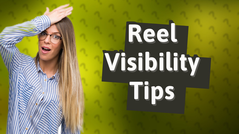 Reel Visibility Tips